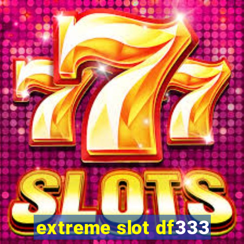 extreme slot df333